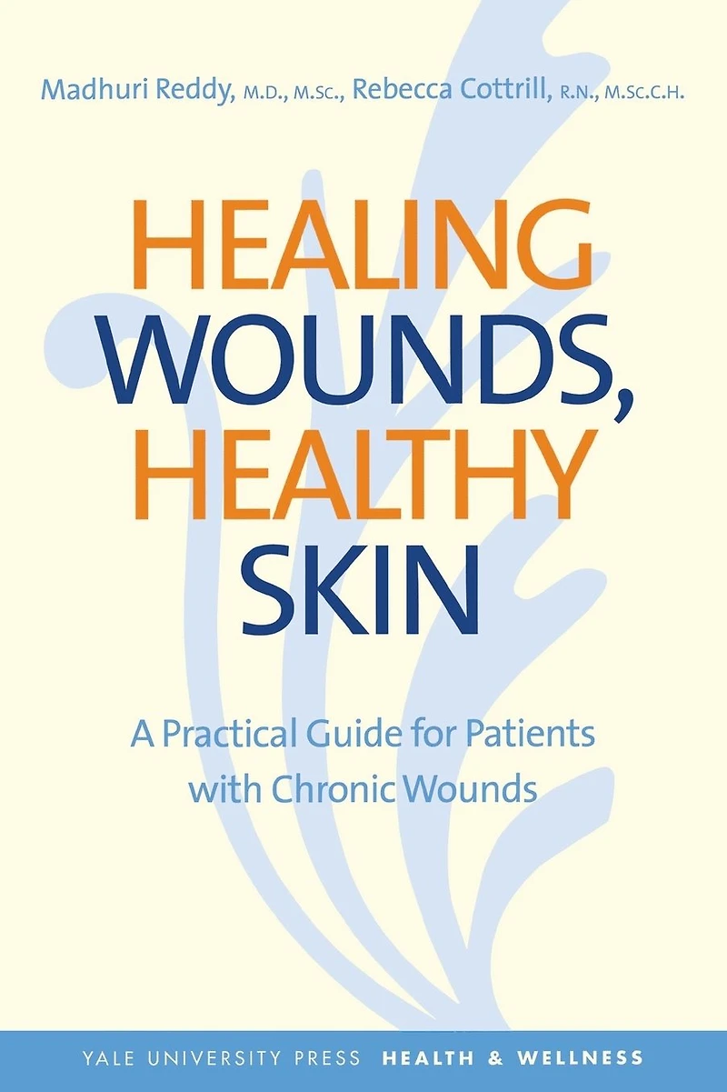 Healing Wounds, Healthy Skin: A Practical Guide for Patients with Chronic Wounds