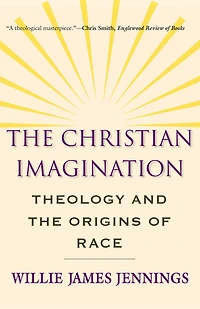 the Christian Imagination: Theology and Origins of Race