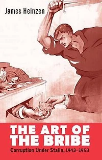 the Art of Bribe: Corruption Under Stalin, 1943-1953