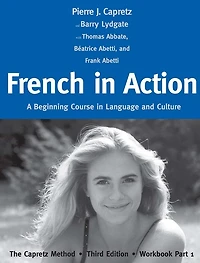 French in Action: A Beginning Course in Language and Culture: The Capretz Method