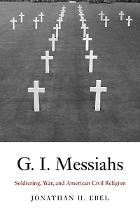 G.I. Messiahs: Soldiering, War, and American Civil Religion
