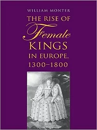 The Rise of Female Kings in Europe, 1300-1800