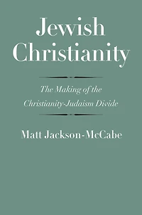 Jewish Christianity: the Making of Christianity-Judaism Divide
