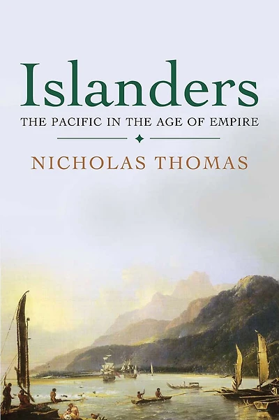 Islanders: The Pacific in the Age of Empire