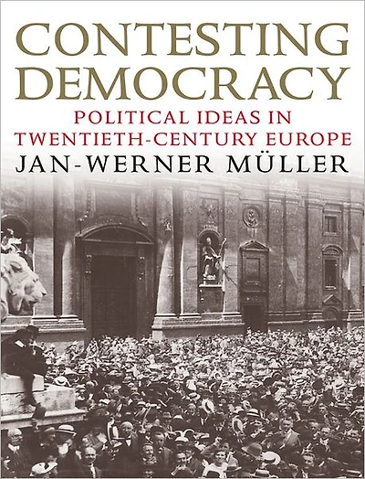 Contesting Democracy: Political Ideas in Twentieth-Century Europe