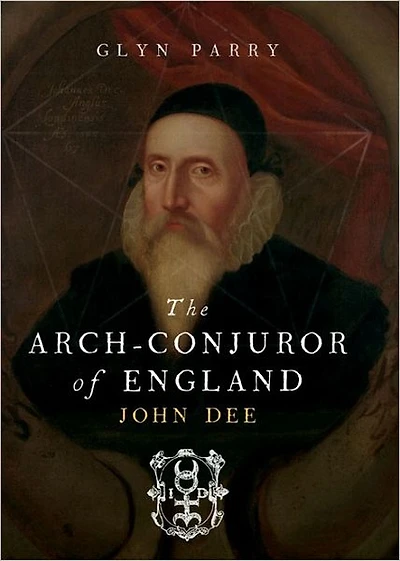 The Arch Conjuror of England: John Dee