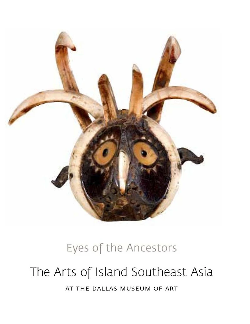 Eyes of the Ancestors: Arts Island Southeast Asia at Dallas Museum Art