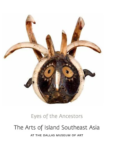 Eyes of the Ancestors: Arts Island Southeast Asia at Dallas Museum Art