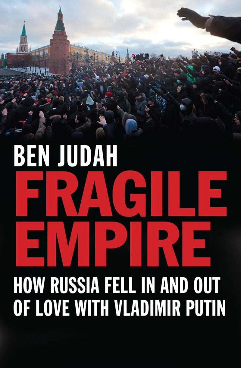 Fragile Empire: How Russia Fell and Out of Love with Vladimir Putin
