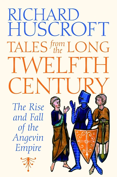 Tales from the Long Twelfth Century: Rise and Fall of Angevin Empire