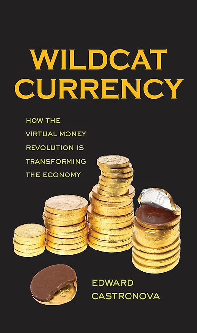 Wildcat Currency: How the Virtual Money Revolution Is Transforming Economy