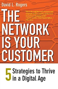The Network Is Your Customer: Five Strategies to Thrive a Digital Age