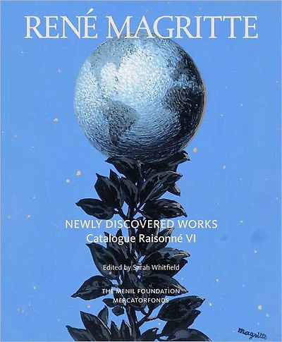 René Magritte: Newly Discovered Works: Catalogue Raisonné Volume VI: Oil Paintings, Gouaches, Drawings