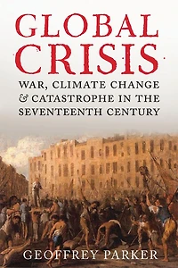 Global Crisis: War, Climate Change and Catastrophe the Seventeenth Century - Abridged Ed.