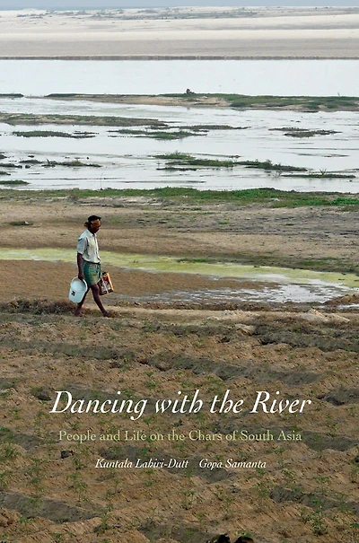 Dancing with the River: People and Life on Chars of South Asia