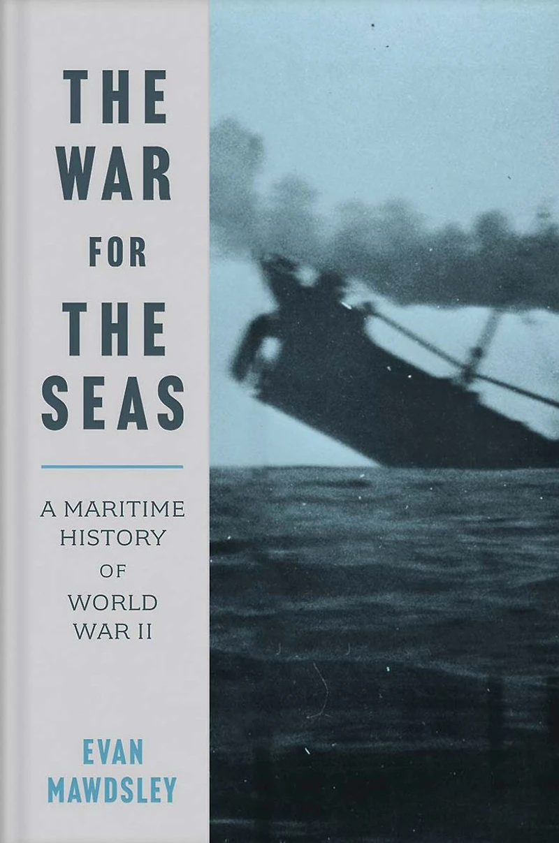 the War for Seas: A Maritime History of World II