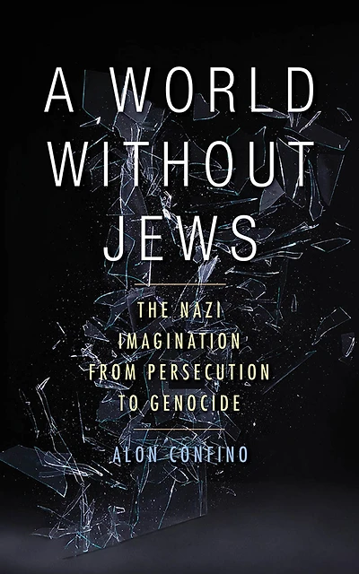 A World Without Jews: The Nazi Imagination from Persecution to Genocide