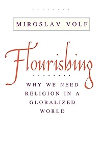 Flourishing: Why We Need Religion a Globalized World
