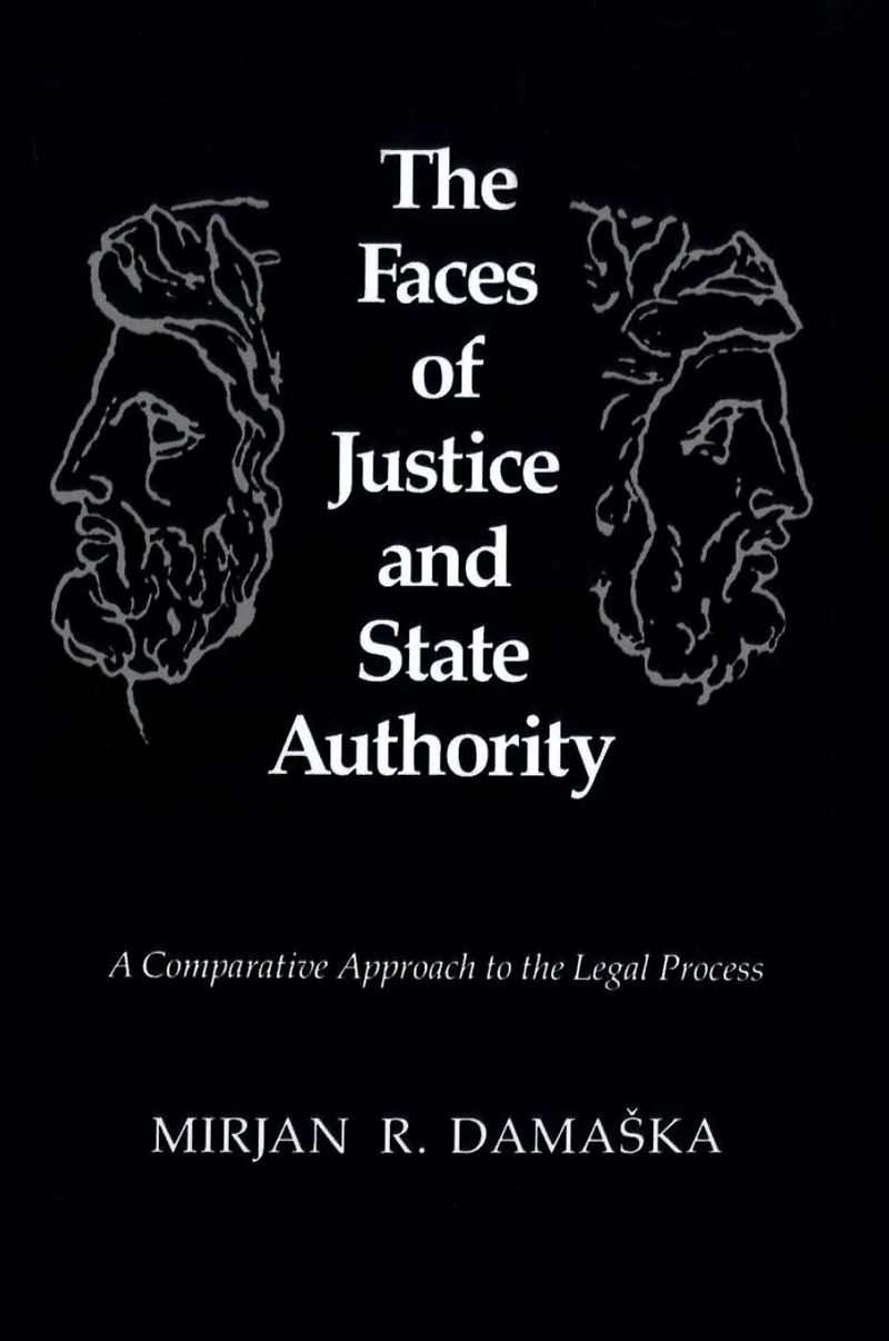 the Faces of Justice and State Authority: A Comparative Approach to Legal Process