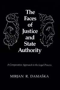 the Faces of Justice and State Authority: A Comparative Approach to Legal Process