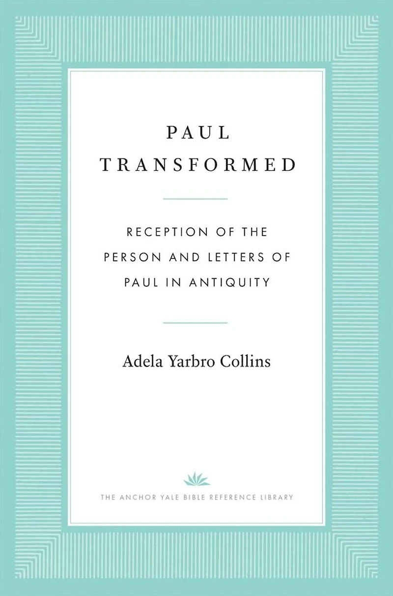 Paul Transformed: Reception of the Person and Letters Antiquity