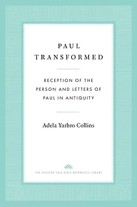 Paul Transformed: Reception of the Person and Letters Antiquity