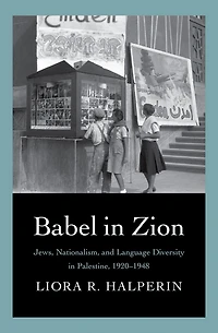 Babel Zion: Jews, Nationalism, and Language Diversity Palestine, 1920-1948
