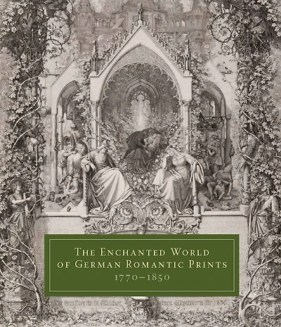 The Enchanted World of German Romantic Prints, 1770-1850