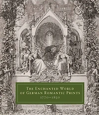 The Enchanted World of German Romantic Prints, 1770-1850
