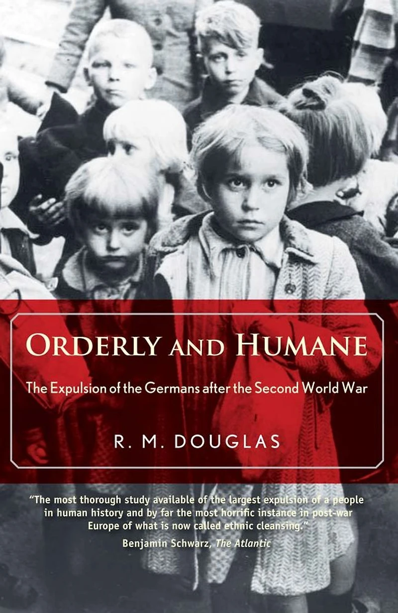 Orderly and Humane: the Expulsion of Germans after Second World War