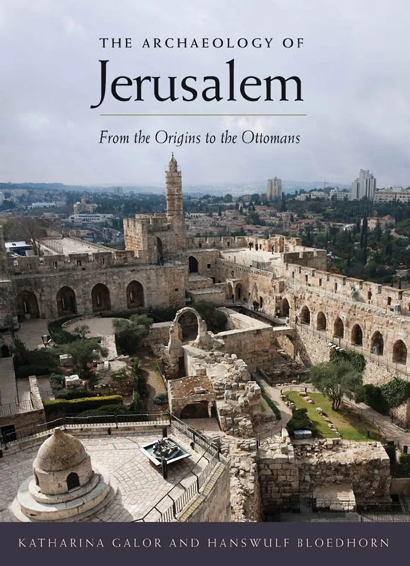 the Archaeology of Jerusalem: From Origins to Ottomans