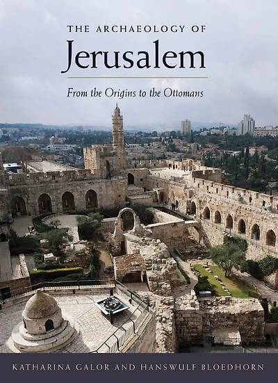 the Archaeology of Jerusalem: From Origins to Ottomans