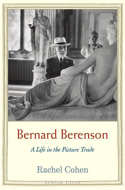 Bernard Berenson: A Life the Picture Trade