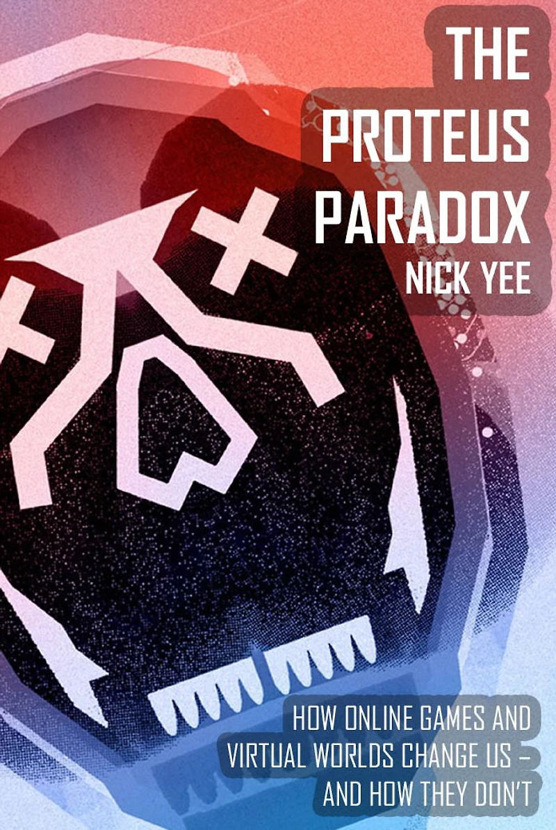 The Proteus Paradox: How Online Games and Virtual Worlds Change Us-And How They Don't
