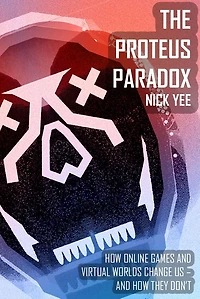 The Proteus Paradox: How Online Games and Virtual Worlds Change Us-And How They Don't