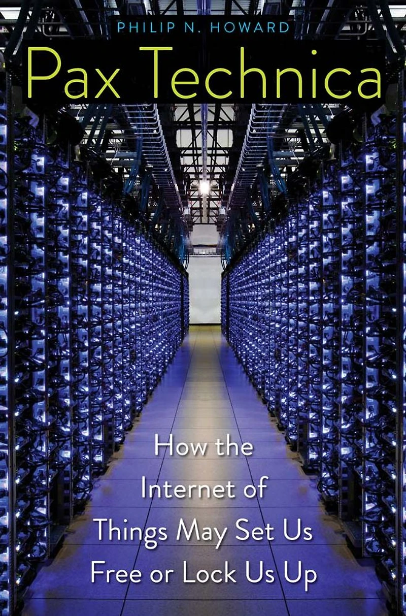 Pax Technica: How the Internet of Things May Set Us Free or Lock Up
