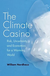 The Climate Casino: Risk, Uncertainty, and Economics for a Warming World