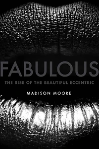 Fabulous: the Rise of Beautiful Eccentric