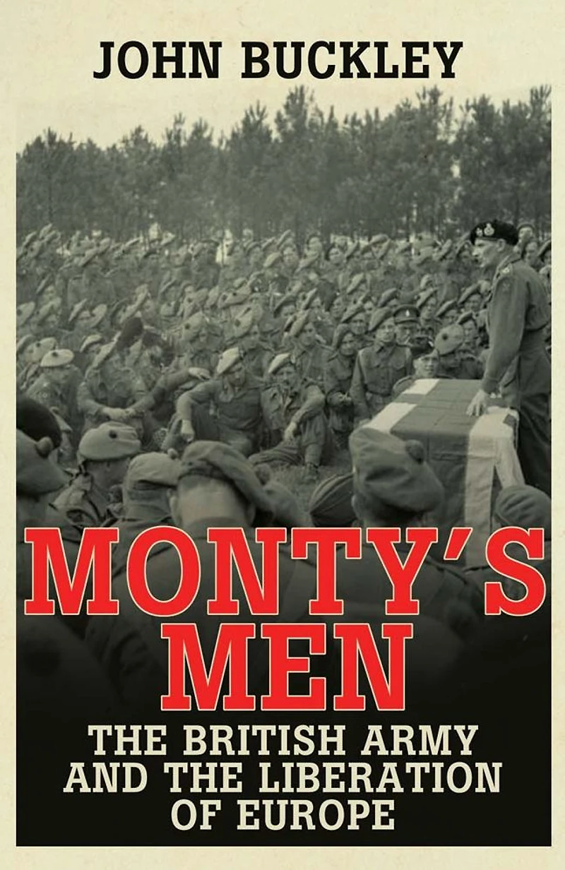 Monty's Men: the British Army and Liberation of Europe