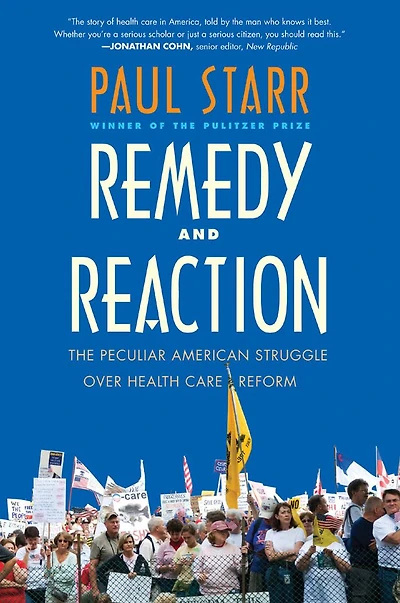 Remedy and Reaction: The Peculiar American Struggle over Health Care Reform, Revised Edition