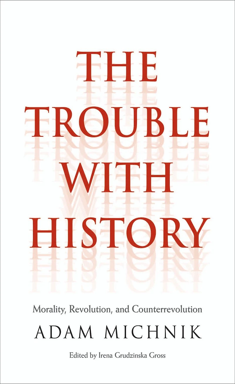 The Trouble with History: Morality, Revolution, and Counterrevolution
