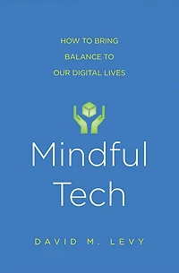 Mindful Tech: How to Bring Balance Our Digital Lives