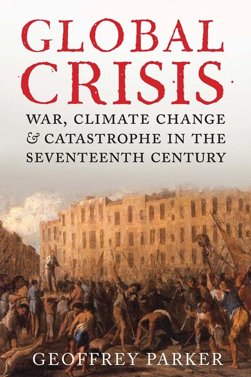 Global Crisis: War, Climate Change and Catastrophe the Seventeenth Century - Abridged Ed.