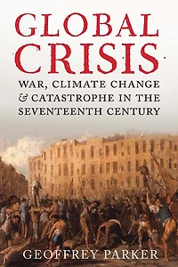 Global Crisis: War, Climate Change and Catastrophe the Seventeenth Century - Abridged Ed.