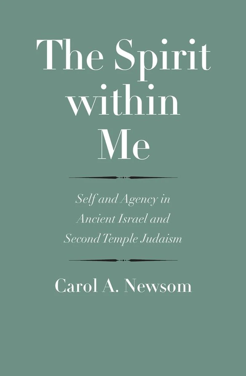 The Spirit within Me: Self and Agency Ancient Israel Second Temple Judaism
