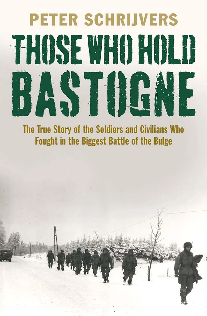 Those Who Hold Bastogne: the True Story of Soldiers and Civilians Fought Biggest Battle Bulge