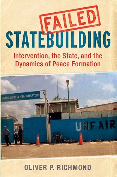 Failed Statebuilding: Intervention, the State, and the Dynamics of Peace Formation