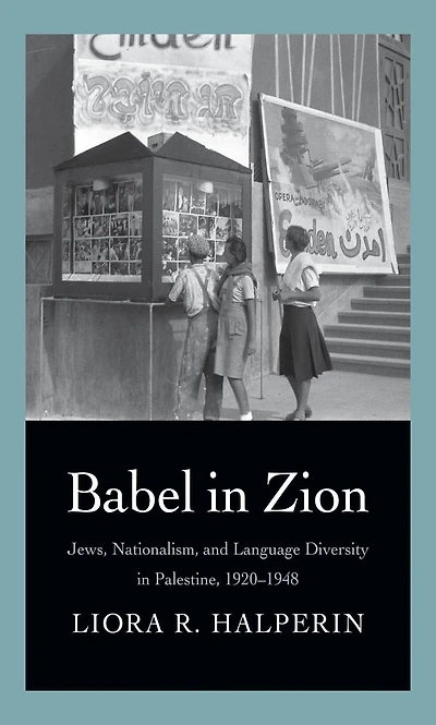 Babel Zion: Jews, Nationalism, and Language Diversity Palestine, 1920-1948