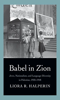 Babel Zion: Jews, Nationalism, and Language Diversity Palestine, 1920-1948