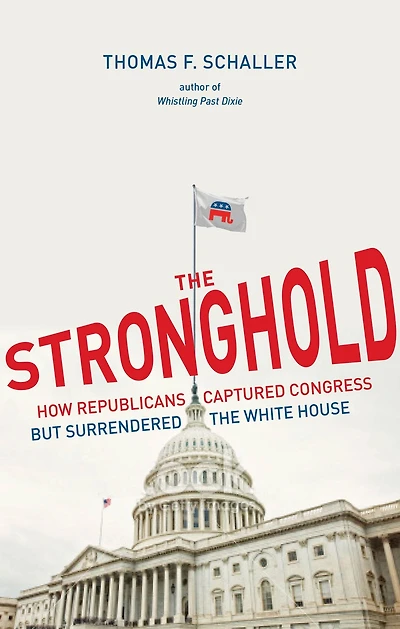 The Stronghold: How Republicans Captured Congress but Surrendered the White House